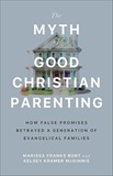 The Myth of Good Christian Parenting